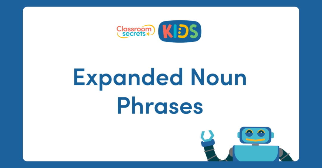 Expanded Noun Phrases Video Tutorial Classroom Secrets Kids