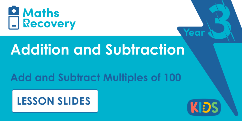 Add and Subtract Multiples of 100 Year 3 Lesson Slides