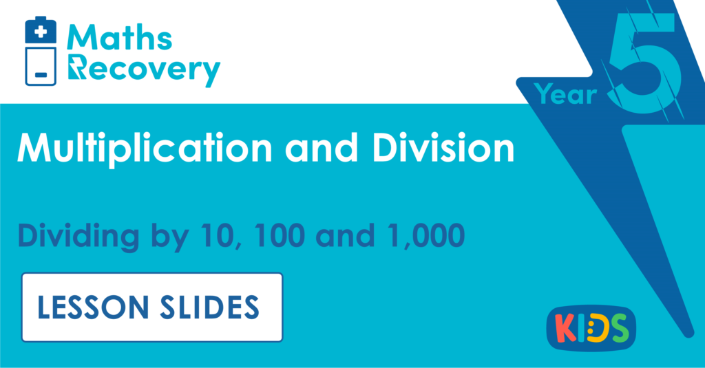 Year 5 Dividing by 10, 100 and 1,000 Lesson Slides