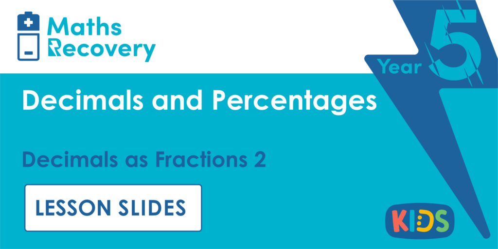 Decimals as Fractions 2 Year 5 Lesson Slides