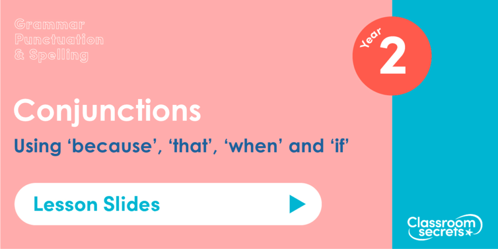 Using 'because', 'that', 'if' and 'when' Year 2 Lesson Slides